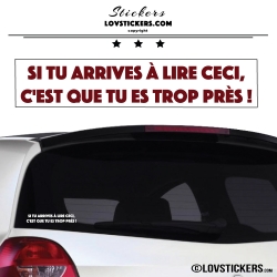 Autocollant Prevention Voiture Bordeaux - Si tu arrives à lire ceci, c'est que tu es trop près !