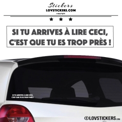 Autocollant Prevention Voiture - Si tu arrives à lire ceci, c'est que tu es trop près !