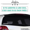 Autocollant Si tu arrives à lire ceci, c'est que tu es trop près !