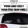 Sticker Vous lisez ceci ? Vous êtes trop près ! 20 cm